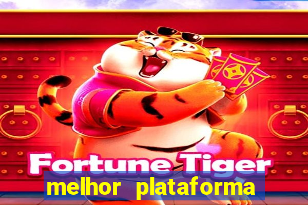 melhor plataforma para jogar fortune tiger