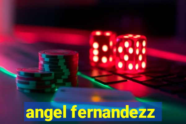 angel fernandezz