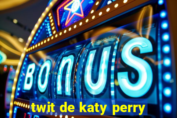 twit de katy perry