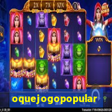 oquejogopopular