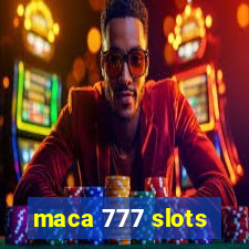 maca 777 slots