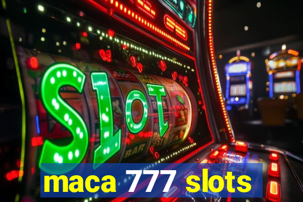 maca 777 slots