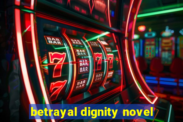 betrayal dignity novel