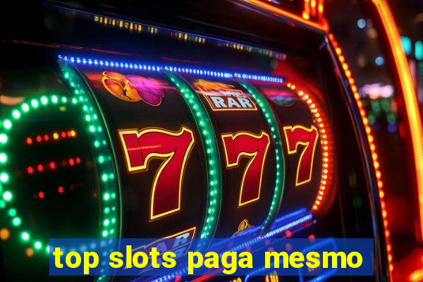 top slots paga mesmo