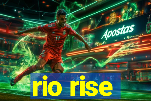 rio rise