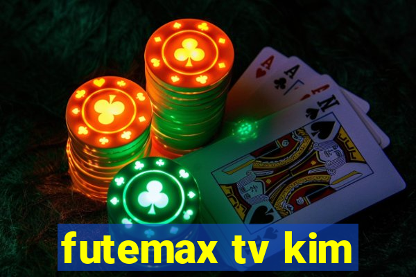 futemax tv kim