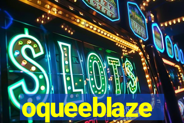 oqueeblaze