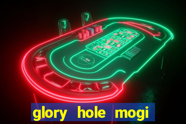 glory hole mogi das cruzes