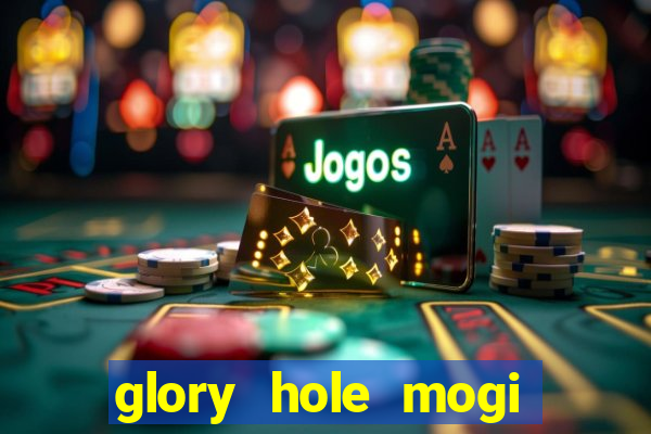 glory hole mogi das cruzes