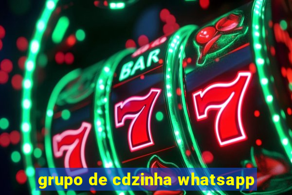 grupo de cdzinha whatsapp