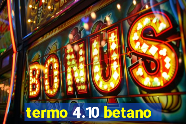 termo 4.10 betano