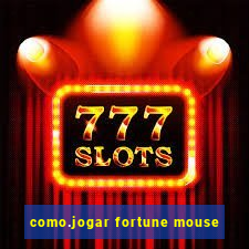 como.jogar fortune mouse