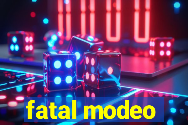 fatal modeo