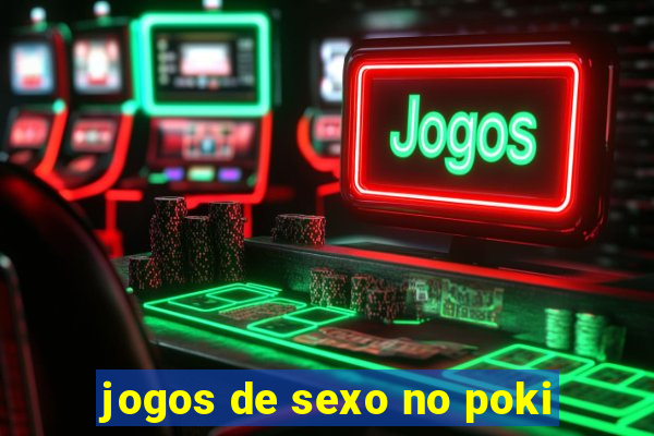 jogos de sexo no poki