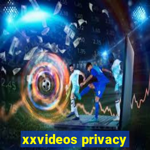 xxvideos privacy