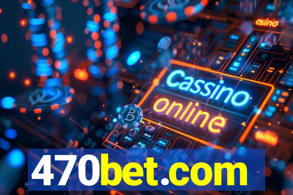 470bet.com