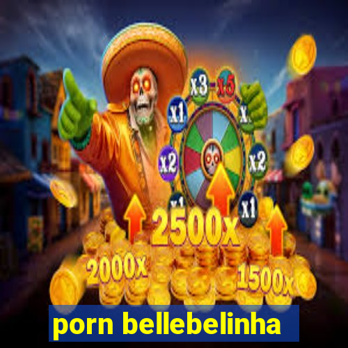 porn bellebelinha