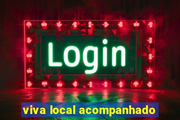 viva local acompanhado