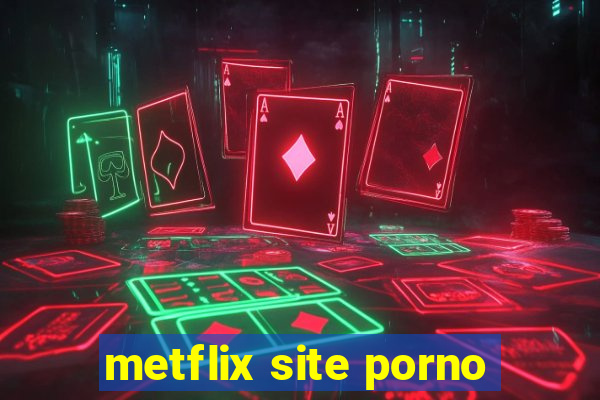 metflix site porno