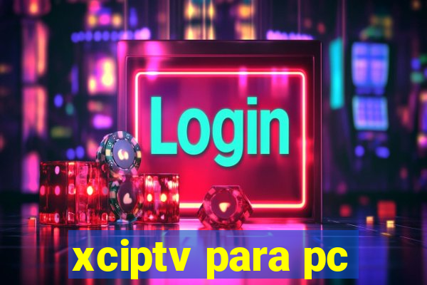 xciptv para pc