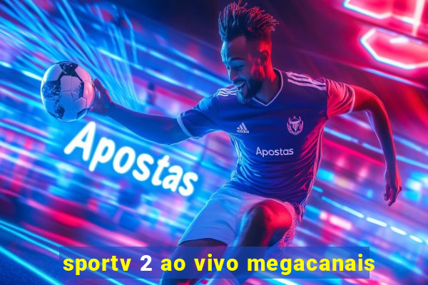 sportv 2 ao vivo megacanais