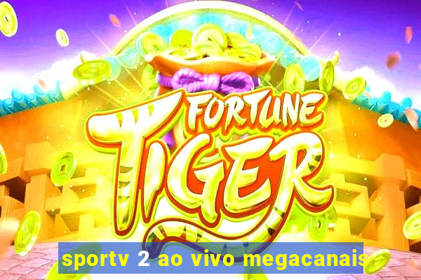 sportv 2 ao vivo megacanais