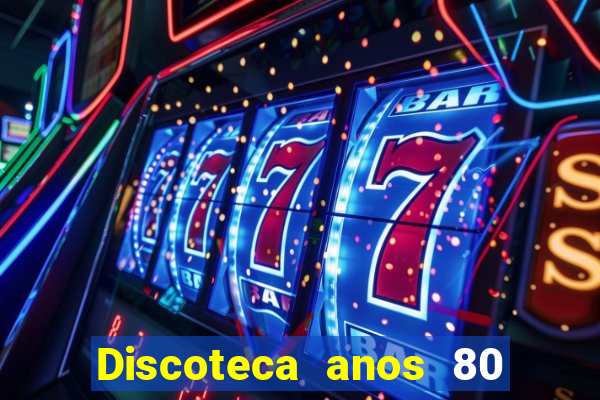 Discoteca anos 80 internacional sua musica