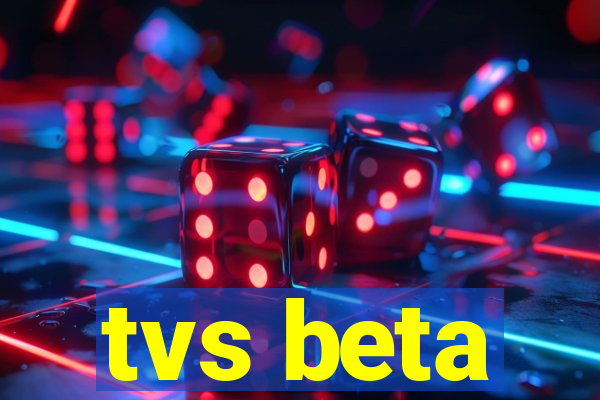 tvs beta