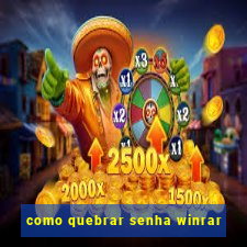 como quebrar senha winrar