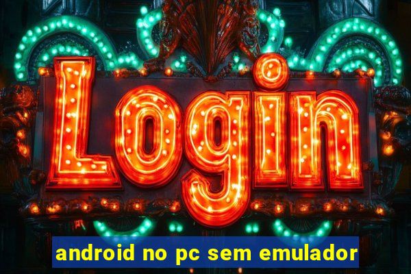 android no pc sem emulador