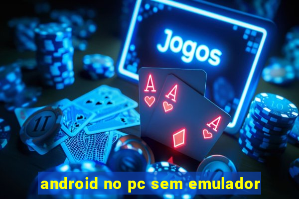 android no pc sem emulador