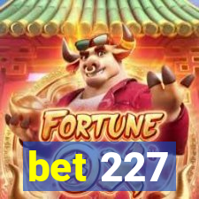 bet 227