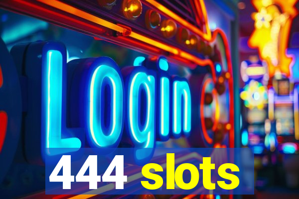 444 slots