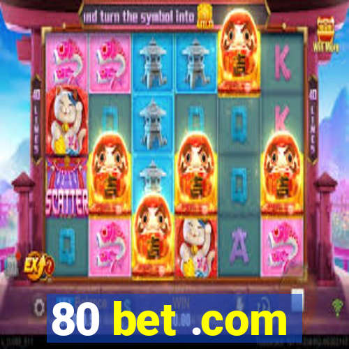 80 bet .com