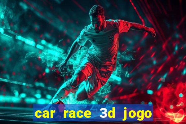 car race 3d jogo de carros