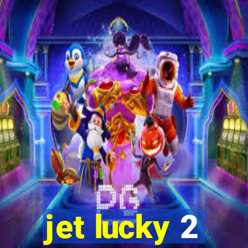 jet lucky 2