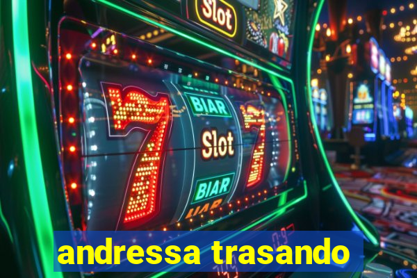 andressa trasando