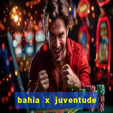 bahia x juventude onde assistir