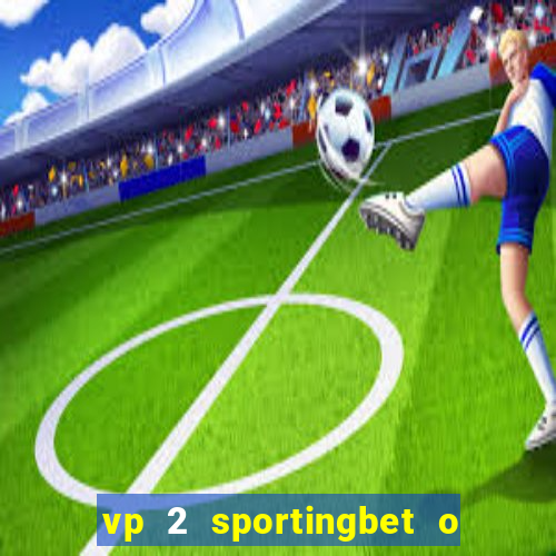 vp 2 sportingbet o que significa