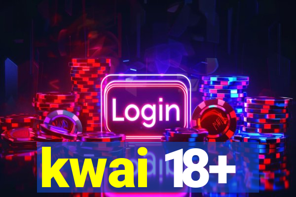 kwai 18+