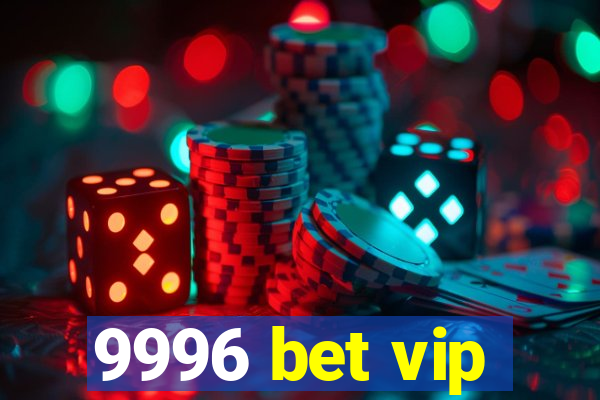 9996 bet vip