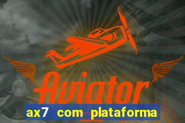 ax7 com plataforma de jogos