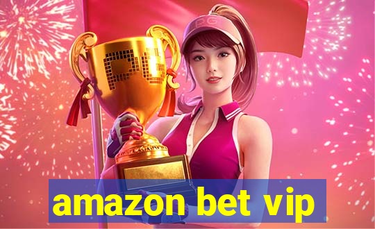 amazon bet vip