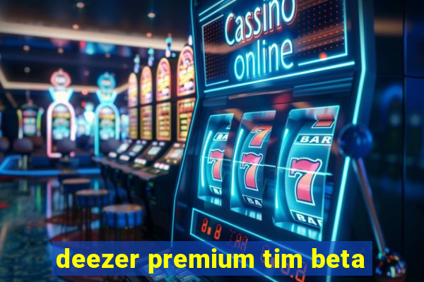 deezer premium tim beta