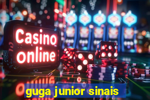 guga junior sinais