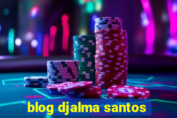 blog djalma santos