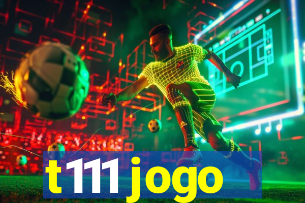 t111 jogo