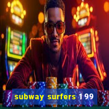 subway surfers 1 99