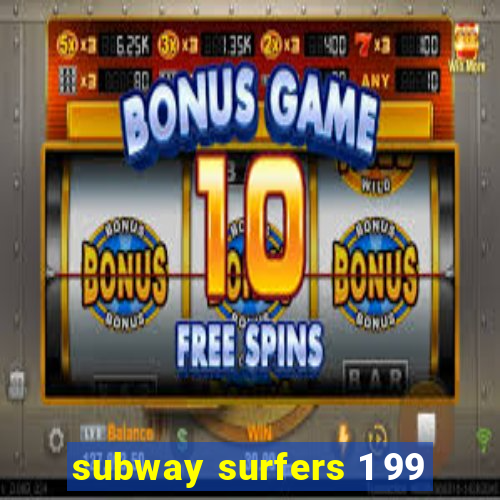 subway surfers 1 99