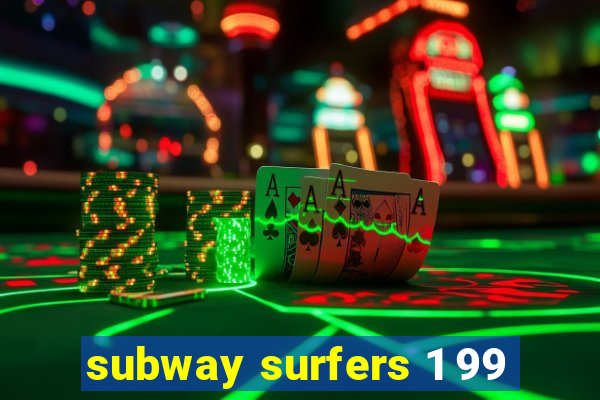 subway surfers 1 99